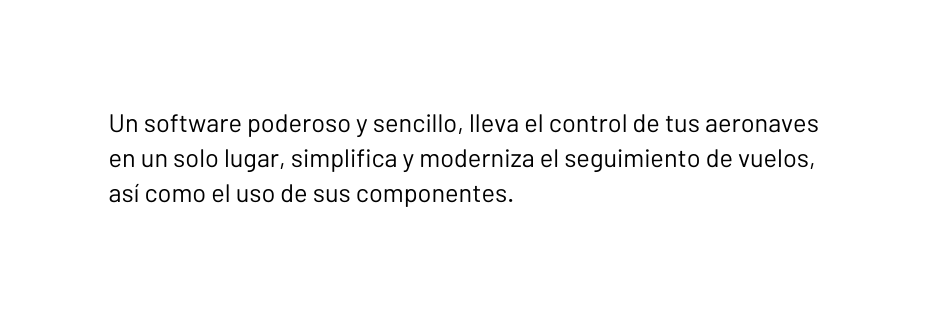 Un software poderoso y sencillo lleva el control de tus aeronaves en un solo lugar simplifica y moderniza el seguimiento de vuelos así como el uso de sus componentes